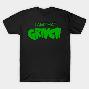 I am that grinch! T-Shirt